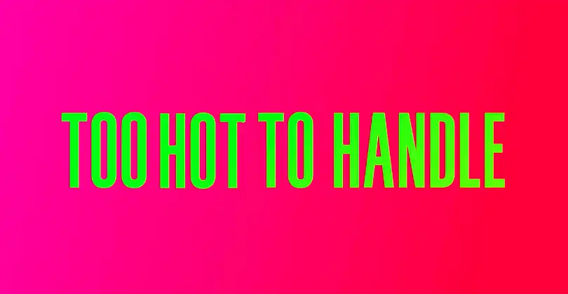 Too Hot To Handle
