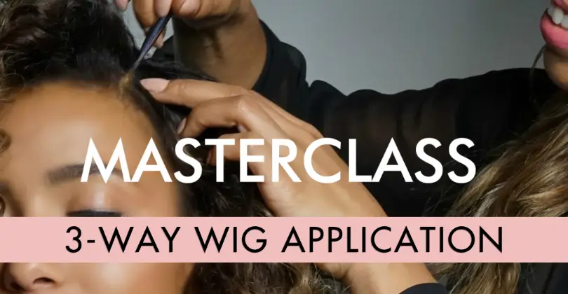 3-Way Wig Application w/Celebrity Hairstylist Kiyah Wright