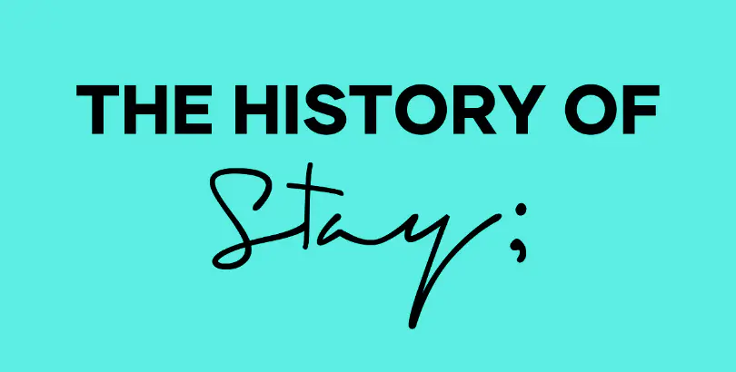 The History Of Stay;