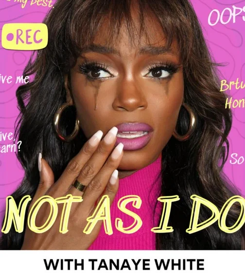 NOT AS I DO with Tanaye White (Archived)
