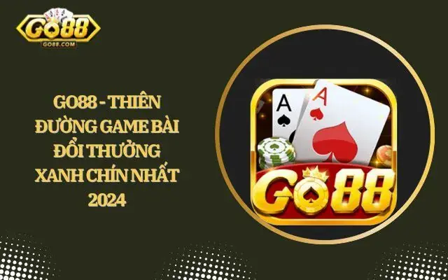 Go88 - Thiên Đường Game Bài Đổi Thưởng | Tặng 3% khi nạp thẻ