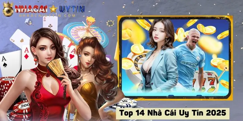 Top 14 Nhà Cái Uy Tín | Những Cái Tên Đứng Đầu Năm 2025