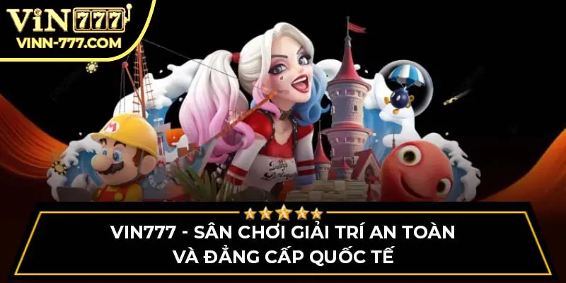 VIN777 - Sân Chơi Giải Trí An Toàn Và Đẳng Cấp Quốc Tế