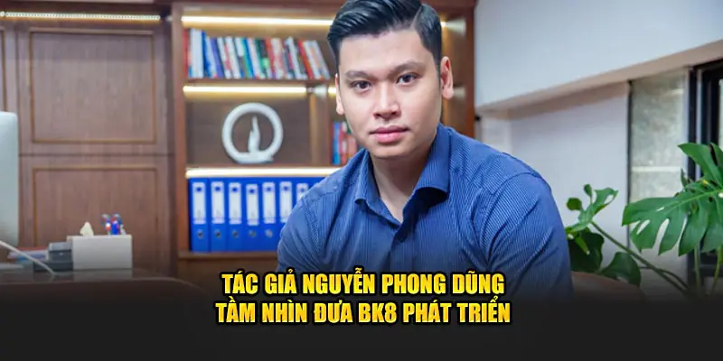 CEO Nguyễn Phong Dũng - Tầm Nhìn Đưa OK365 Phát Triển