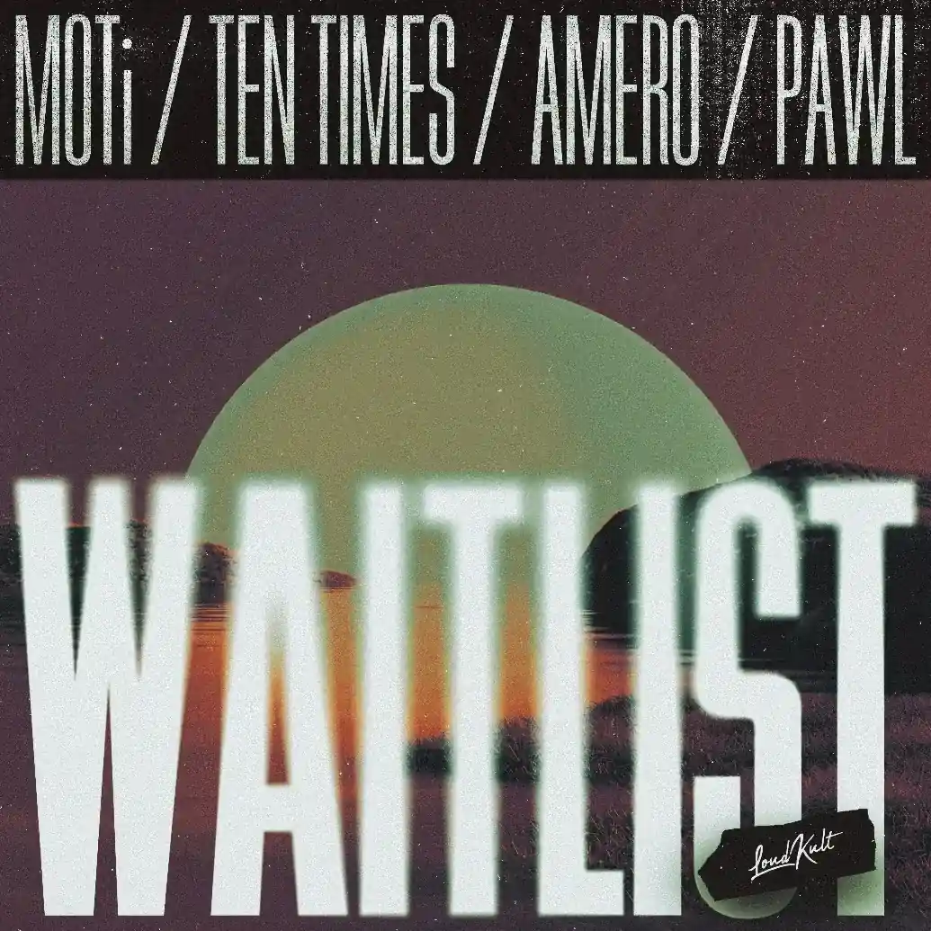 MOTi, TEN TIMES, Amera, Pawl - Waitlist