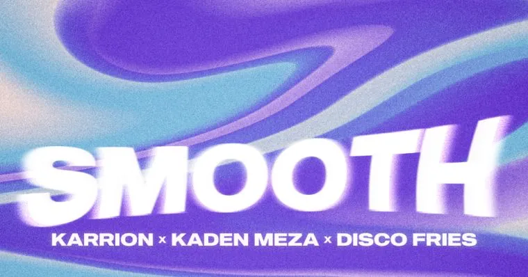 Karrion, Kaden Meza & Disco Fries - Smooth