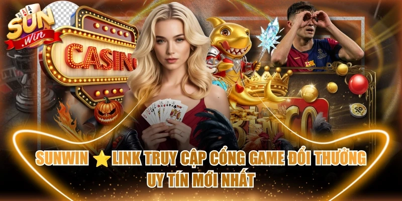 SUNWIN 🎖️ LINK VÀO TRANG CHỦ GAME BÀI ĐỔI THƯỞNG UY TÍN NHẤT 2026