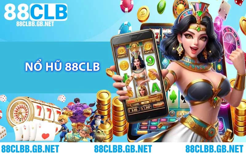 Nổ Hũ 88CLB - Săn Thưởng Và Chạm Tay Vào Kho Báu Jackpot