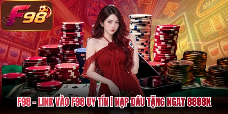 F98 - Link Vào F98 Chính Thức | Nạp Đầu Tặng Ngay 8888K