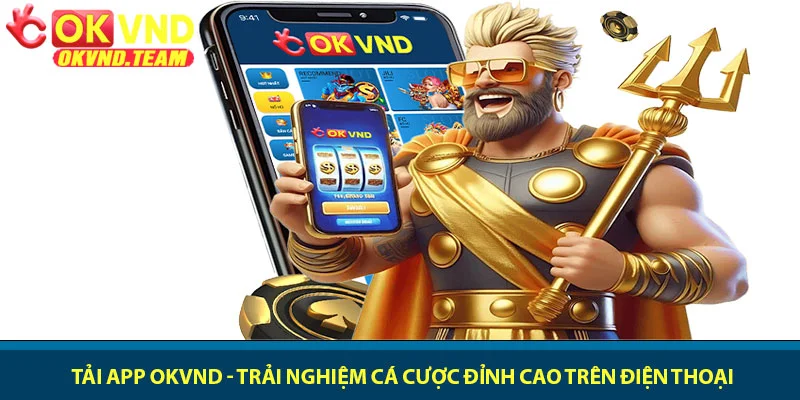 Tải app OKVND - Trải nghiệm cá cược đỉnh cao trên điện thoại