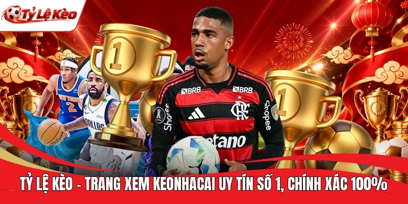 Tỷ Lệ Kèo | Trang Xem KeoNhaCai Uy Tín Số 1, Chính Xác 100%