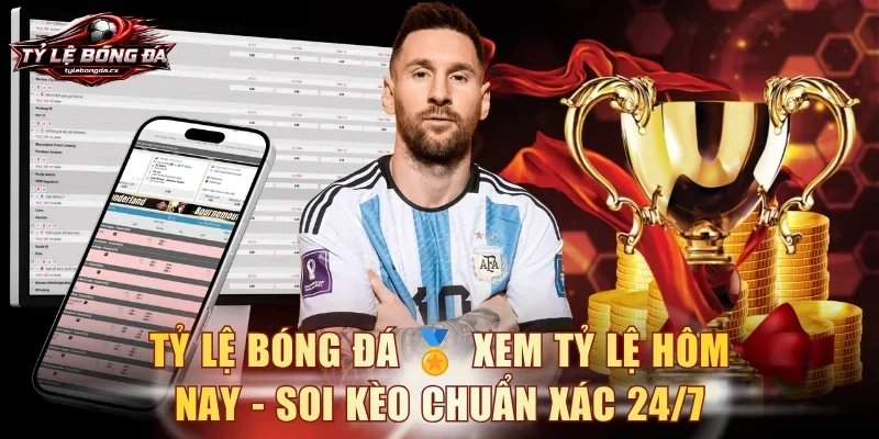 Tỷ Lệ Bóng Đá 🏅 Xem Tỷ Lệ Hôm Nay - Soi Kèo Chuẩn Xác 24/7