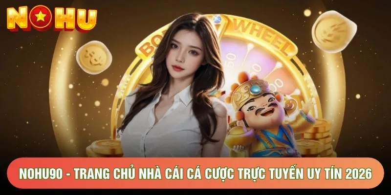 NOHU90 - Trang Chủ Nhà Cái Cá Cược Trực Tuyến Uy Tín 2026