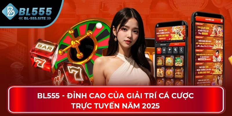BL555 – LINK VÀO CHÍNH THỨC NHÀ CÁI BL555.COM
