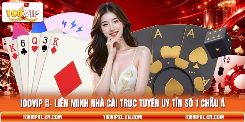 100VIP ️🎰 Liên Minh Nhà Cái Trực Tuyến Uy Tín Số 1 Châu Á