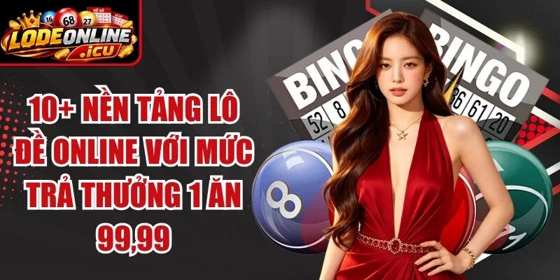 10+ Nền Tảng Lô Đề Online Với Mức Trả Thưởng 1 Ăn 99,99