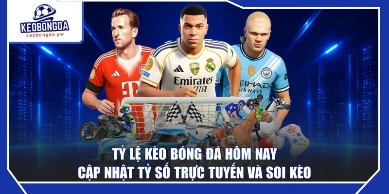 Kèo Bóng Đá – Cập Nhật Tỷ Số Trực Tuyến Và Soi Kèo Hôm Nay