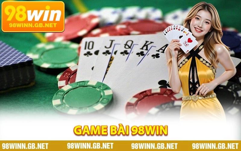 Game Bài 98WIN - Sân Chơi Giải Trí Đỉnh Cao Không Thể Bỏ Lỡ