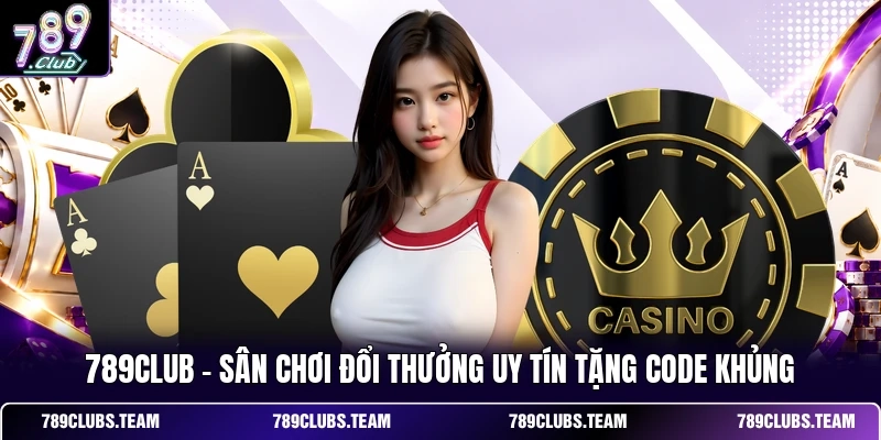 789club - Sân Chơi Đổi Thưởng Uy Tín Tặng Code Khủng