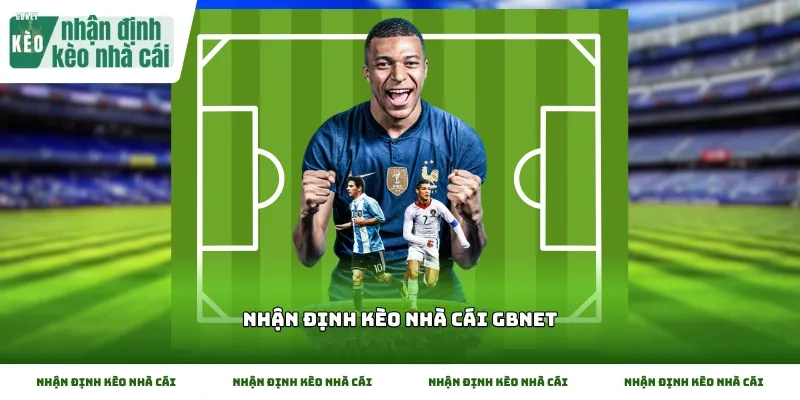 Nhận Định Kèo Nhà Cái Gbnet – Phân Tích Tỷ Lệ Bóng Đá 2026