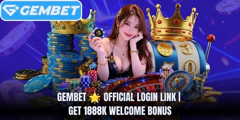 Gembet 🌟 Official Login Link | Get 1888K Welcome Bonus