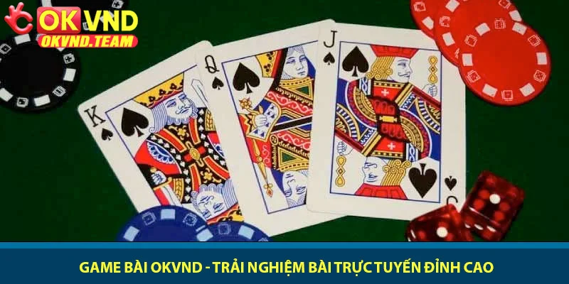 Game bài OKVND - Trải nghiệm bài trực tuyến đỉnh cao
