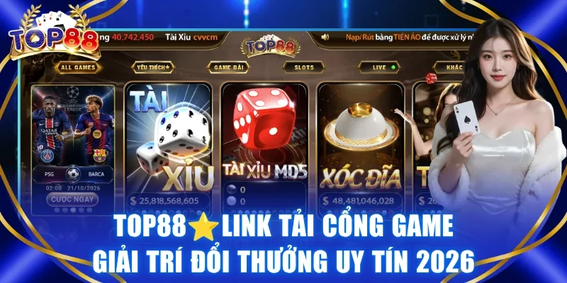 TOP88⭐Link Tải Cổng Game Giải Trí Đổi Thưởng Uy Tín 2026