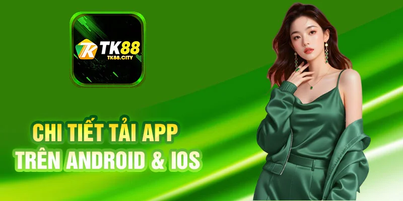 Tải App TK88 Chi Tiết Trên Android & iOS Mới Nhất 2026