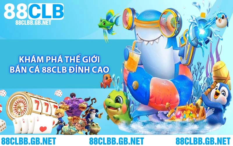 Bắn Cá 88CLB - Thử Tài Thiện Xạ, Đua Top Nhận Thưởng 2026