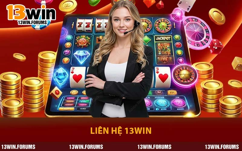 Liên Hệ 13WIN - Cầu Nối Hỗ Trợ Thành Viên Nhanh Chóng