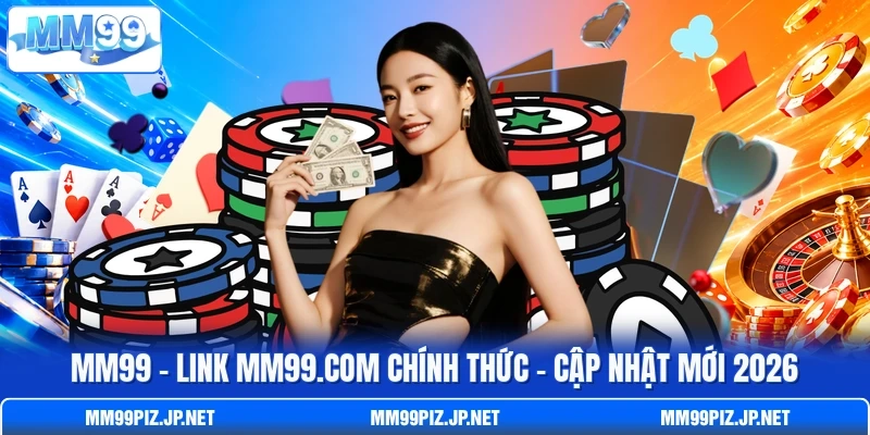 MM99 🎯 Link MM99.COM Chính Thức | Cập Nhật Mới 2026