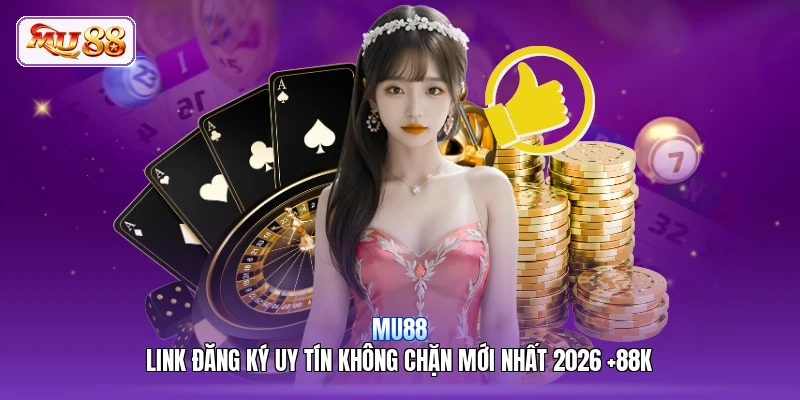 MU88 | Link Đăng Ký Uy Tín Không Chặn Mới Nhất 2026 +88K