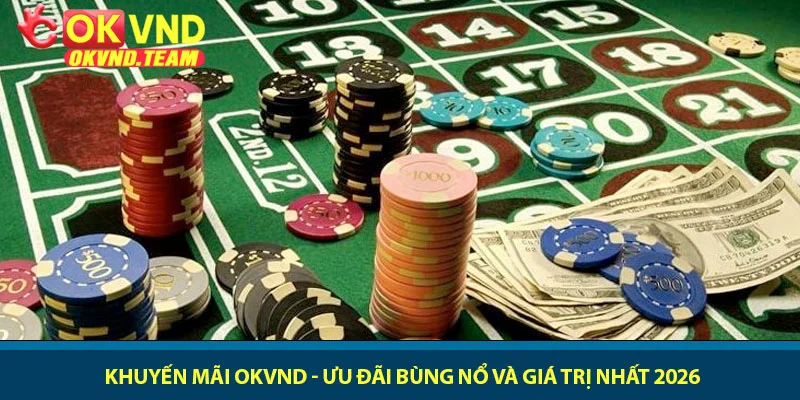 Khuyến mãi OKVND - Ưu đãi bùng nổ và giá trị nhất 2026