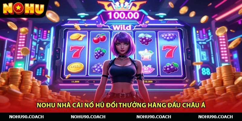 NỔ HŨ – Link NOHU Chính Thức 2026 | Đăng Ký NOHUCLUB.CO +88K