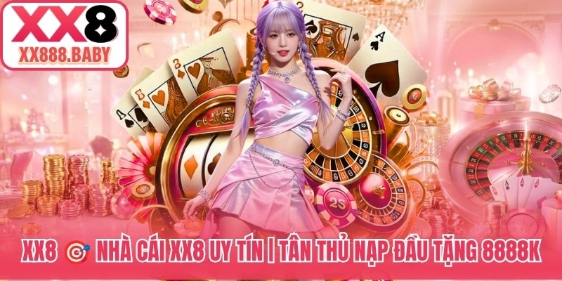 XX8 🎯 Nhà Cái XX8 Uy Tín | Tân Thủ Nạp Đầu Tặng 8888K