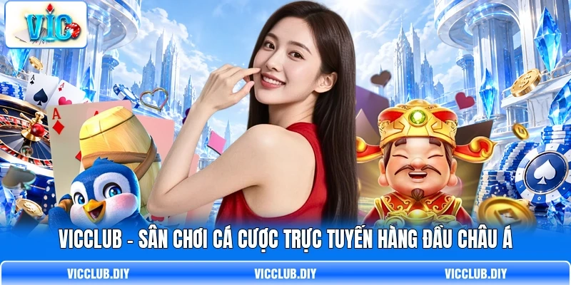 VICCLUB - Sân Chơi Cá Cược Trực Tuyến Hàng Đầu Châu Á