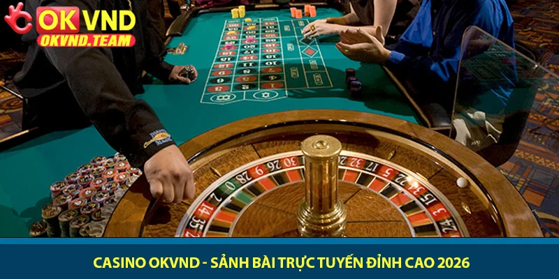Casino OKVND - Sảnh bài trực tuyến đỉnh cao 2026