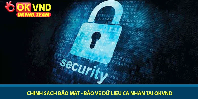 Chính sách bảo mật - Bảo vệ dữ liệu cá nhân tại OKVND