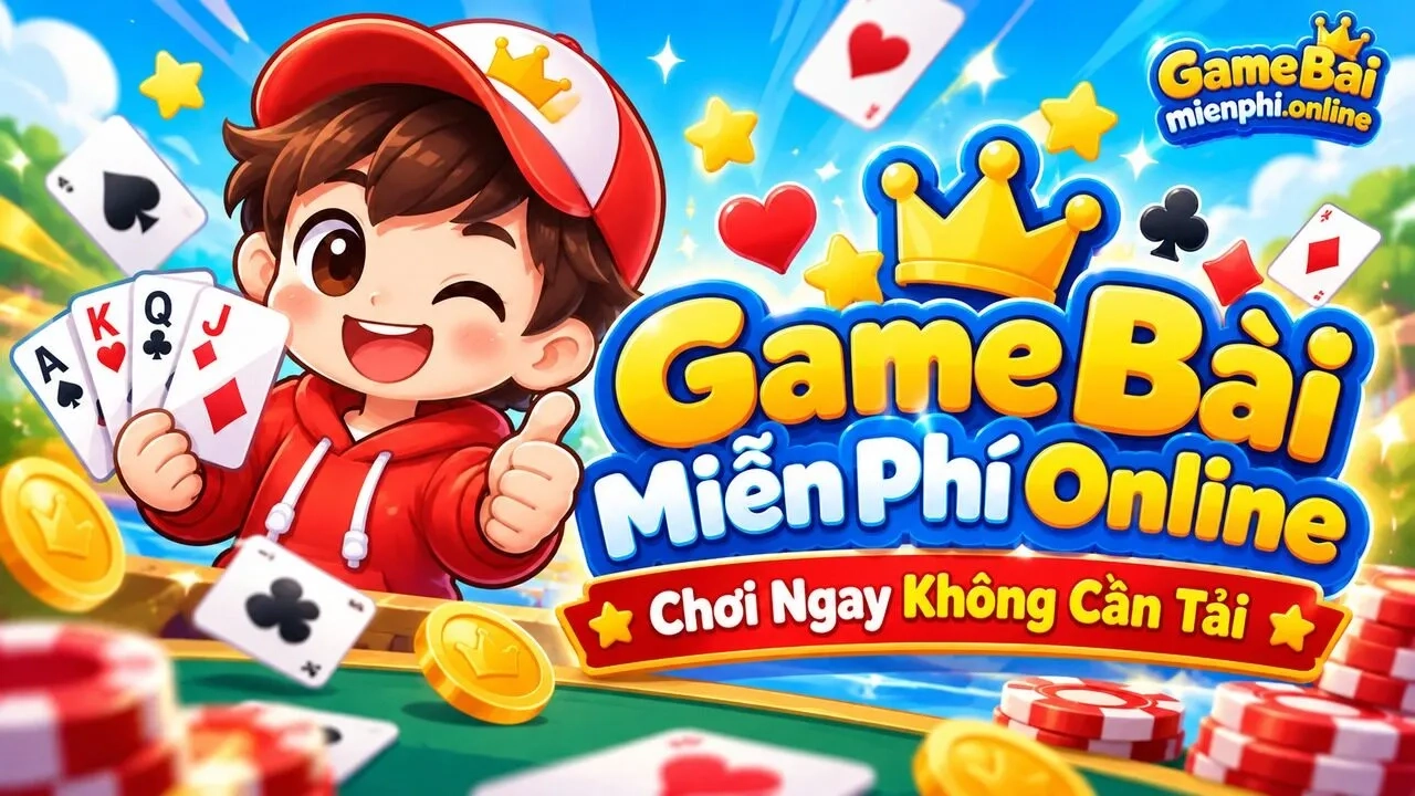 Game Bài Miễn Phí Online – 30 Game Đánh Bài Không Cần Tải