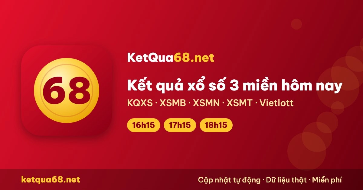 KQXS hôm nay - Kết quả xổ số 3 miền trực tiếp | KetQua68