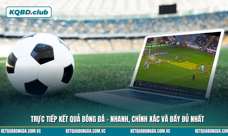 Kết Quả Bóng Đá - KQBD Hôm Nay Trực Tuyến Chính Xác, 24/7