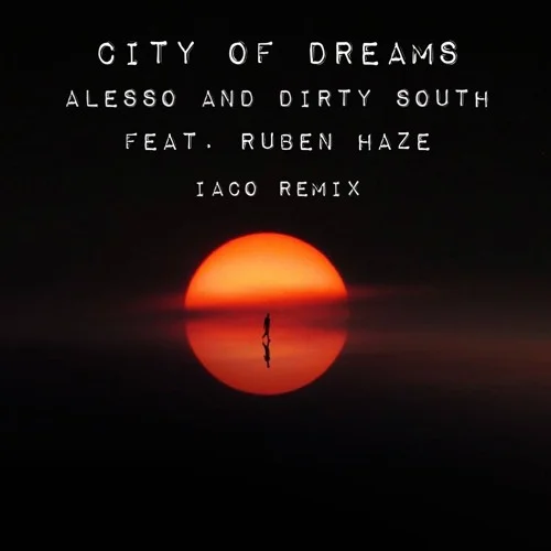 City of dreams - Alesso and Dirty South feat. Ruben Haze ( Iaco remix )