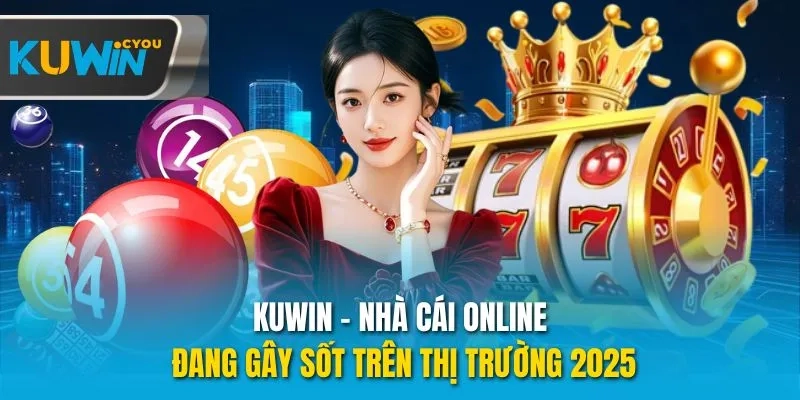 Kuwin - Nhà Cái Online Đang Gây Sốt Trên Thị Trường 2025