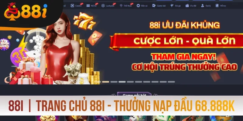 88i | Trang Chủ 88i Uy Tín #1 - Đăng Ký Thưởng Nạp Đầu 888K