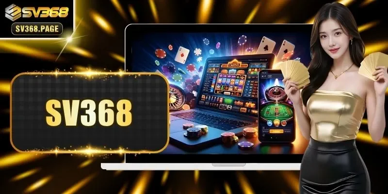 SV368 - Sân Chơi Cá Cược Trực Tuyến Đẳng Cấp Số 1 2026