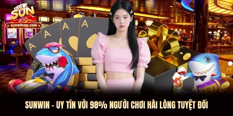 Sunwin - Uy Tín Với 98% Người Chơi Hài Lòng Tuyệt Đối