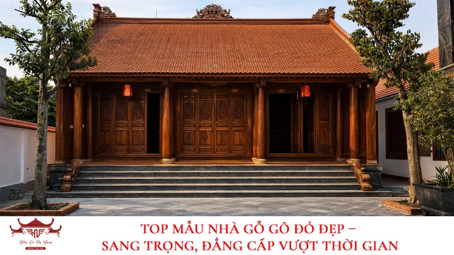 Top [10+] Mẫu Nhà Gỗ Gõ Đỏ Đẹp, Sang Trọng & Đẳng Cấp