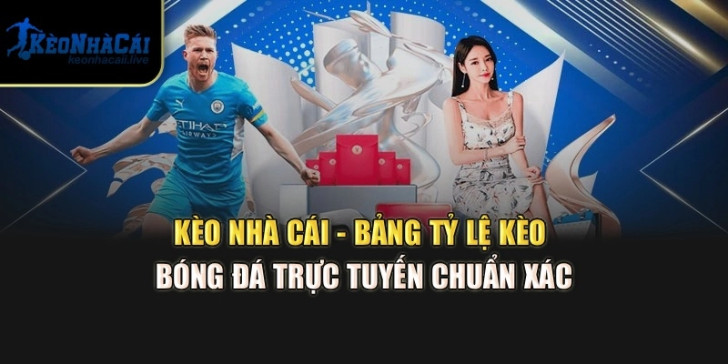Kèo Nhà Cái - Bảng Tỷ Lệ Kèo Bóng Đá Trực Tuyến Chuẩn Xác