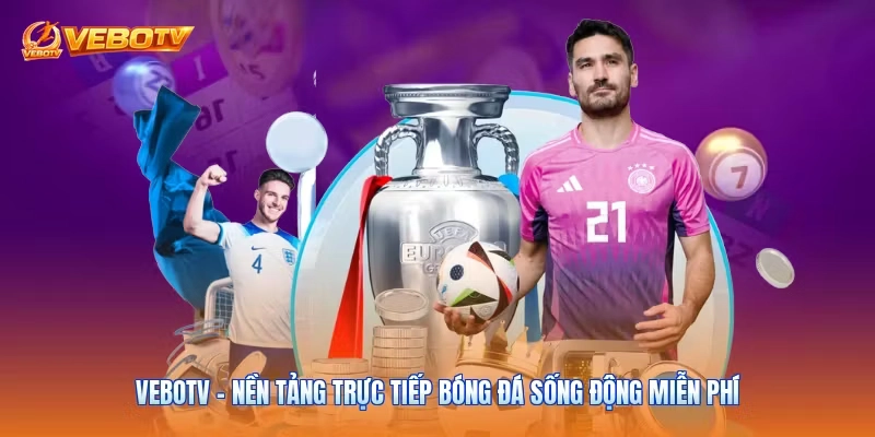 Vebotv - Nền Tảng Trực Tiếp Bóng Đá Sống Động Miễn Phí