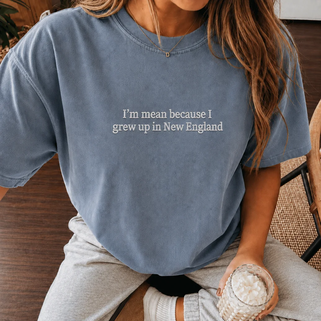 I’m Mean Because I Grew Up In New England Collection